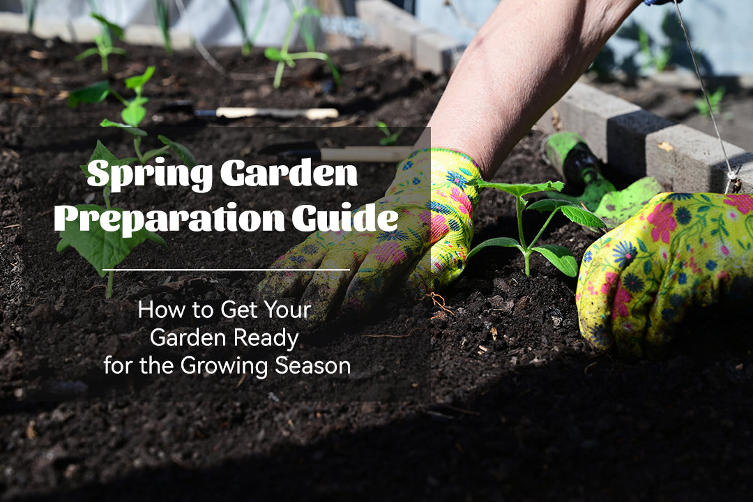 Spring Garden Preparation Guide: How to Get Your Garden Ready for the Growing Season